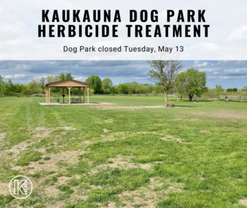 Graphic with text that reads Kaukauna Dog Park herbicide treatment Dog Park CLosed Tuesday May 13 over a picture of the dog park.