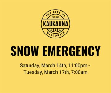 Yellow graphic with city of kaukauna logo declaring a snow emergency saturday, march 14th at 11:00 PM through Tuesday, March 17th at 7:00 AM.